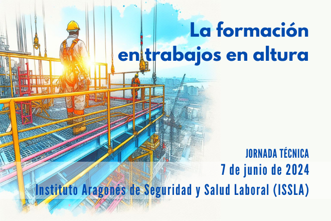 La formación en trabajos en altura. Jornada técnica. 7 de junio de 2024. Instituto Aragonés de seguridad y Salud Laboral (ISSLA).
