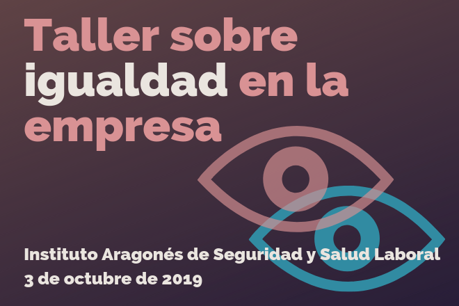 Taller sobre igualdad en la empresa. Instituto Aragonés de Seguridad y Salud Laboral, 3 de octubre